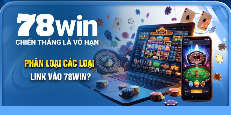 Phân loại các loại link vào 78Win